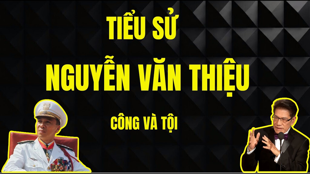 TIỂU SỬ - NGUYỄN VĂN THIỆU - TỔNG THỐNG THỨ 2 VNCH - Chuyện Đêm Khuya - Nguyễn Ngọc Ngạn