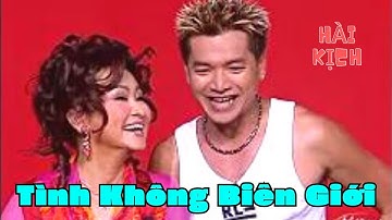 Hài kịch hay nhất "TÌNH KHÔNG BIÊN GIỚI" Hài kịch Hồng Đào, Quang Minh, Chí Tài - Hài kịch PBN 62