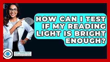 How Can I Test If My Reading Light Is Bright Enough? - Optometry Knowledge Base