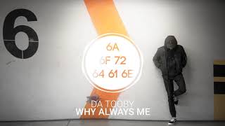 Da Tooby - Why Always Me