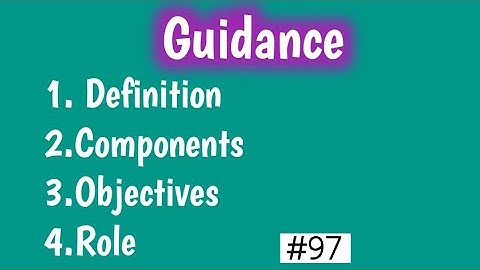 Guidance- Definition, components, objectives and role of guidance | Guidance and Counselling