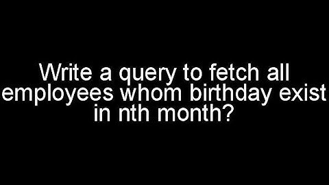 Sql Query - Write a query to fetch all employees whom birthday exist in nth month || birthday query