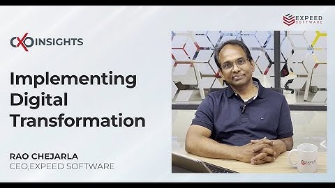 CXO Insights - Ep: 1 - Implementing Digital Transformation - Rao Chejarla - Expeed Software