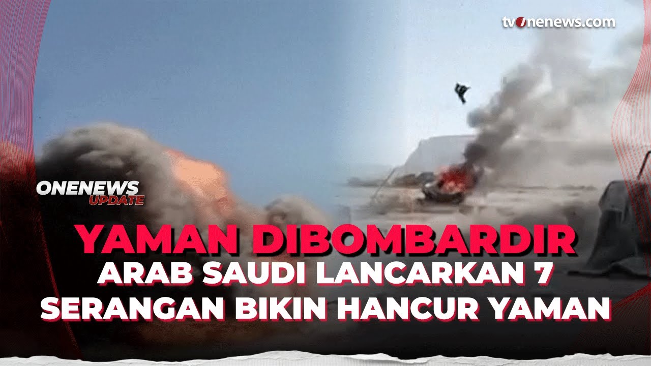 Makin Panas! Arab Saudi Gempur Habis Yaman, Korban Berjatuhan | OneNews Update