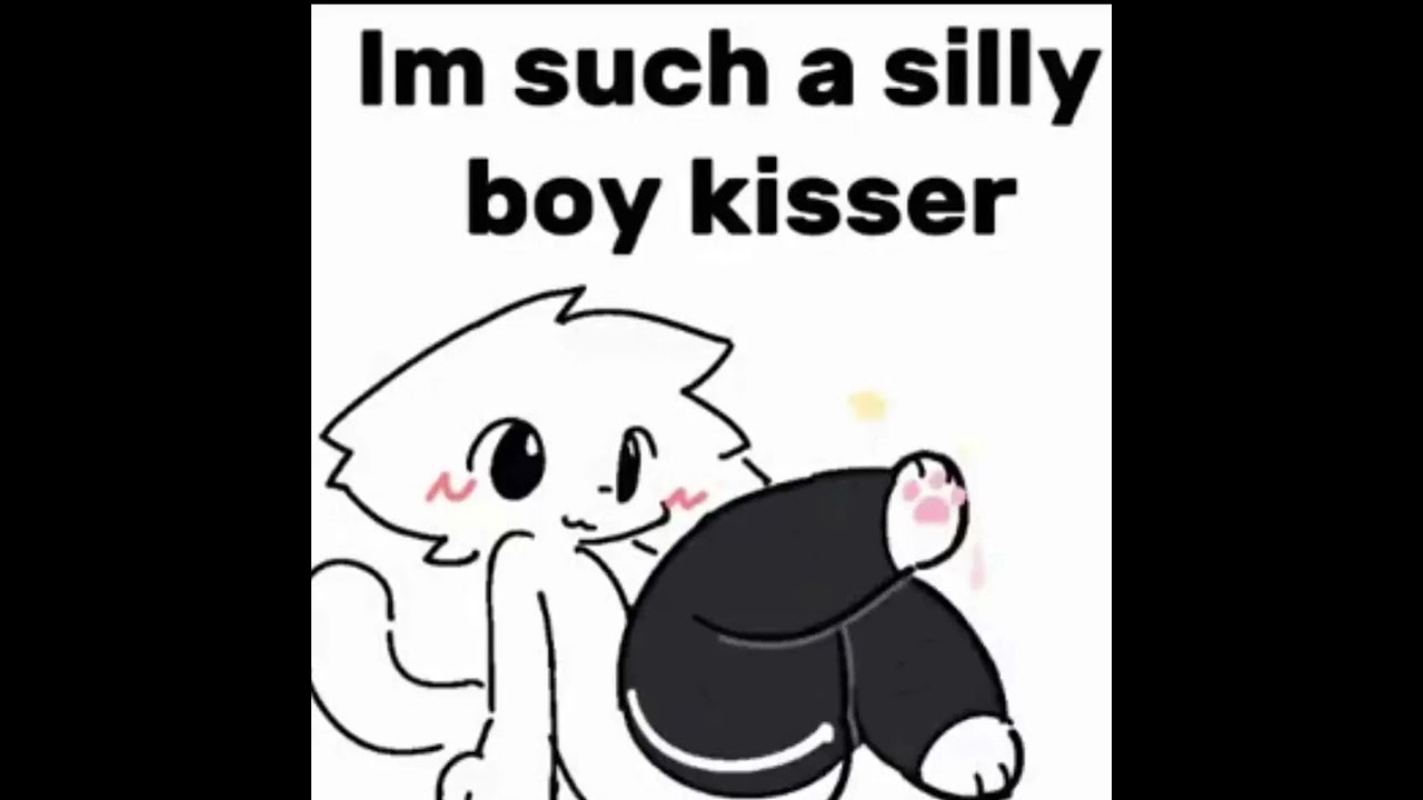 Im such a silly boy kisser