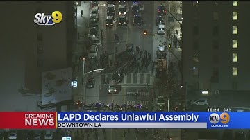 LAPD Declares Unlawful Assembly In Downtown Los Angeles
