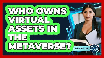 Who Owns Virtual Assets In The Metaverse? - AI and Technology Law