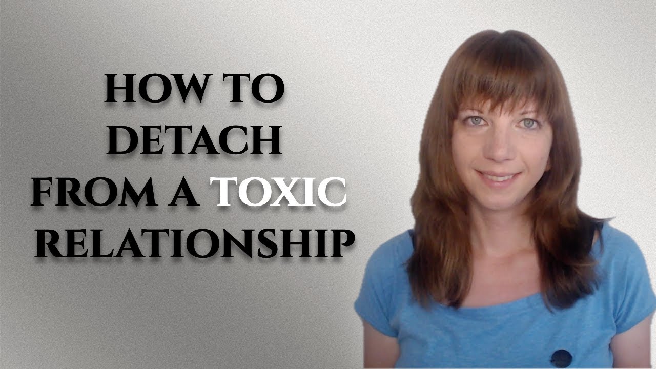 How & when to emotionally detach from or let go of a toxic relationship ...