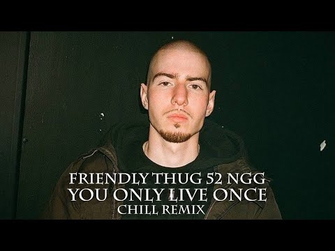 Friendly Thug 52 Ngg - You Only Live Once