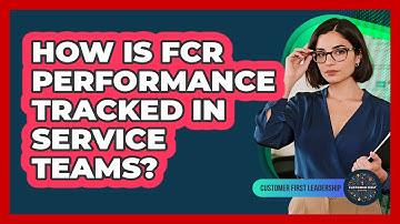 How Is FCR Performance Tracked In Service Teams?