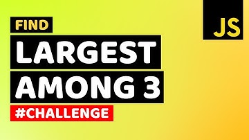 Find Largest Among Three Numbers in JavaScript | Find Largest Among Numbers