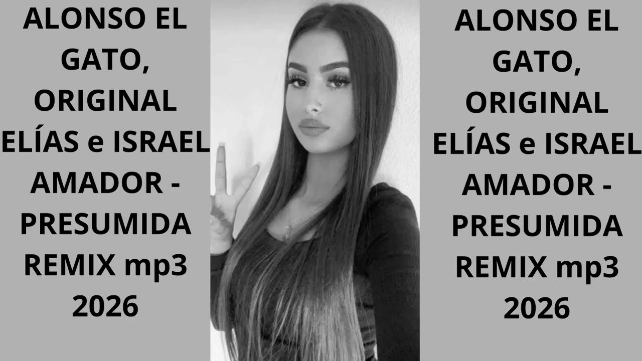 ALONSO EL GATO, ORIGINAL ELÍAS e ISRAEL AMADOR - PRESUMIDA REMIX mp3 2026