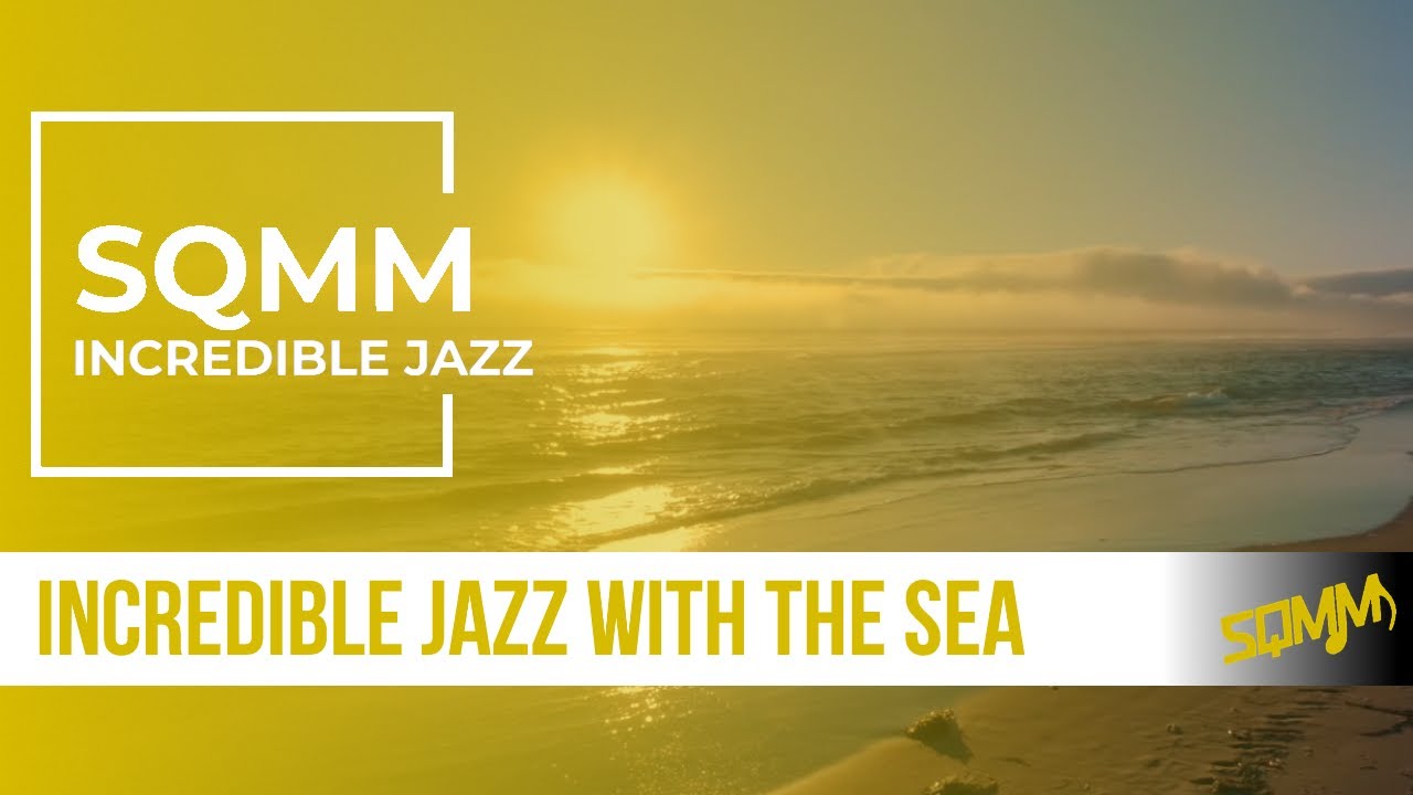 Incredible jazz with the sound of the sea | SQMM - Incredible jazz