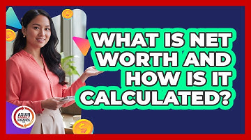 What Is Net Worth And How Is It Calculated?