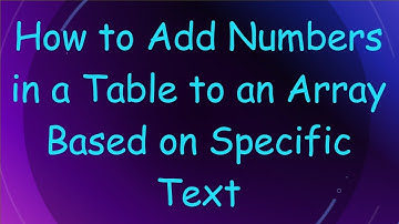How to Add Numbers in a Table to an Array Based on Specific Text