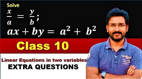 solve : x/a = y/b ; ax + by = a^2 + b^2 | linear equations in two variables extra questions class 10