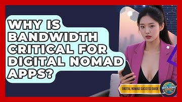 Why Is Bandwidth Critical For Digital Nomad Apps? - Digital Nomad Success Guide