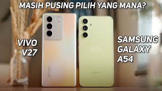 vivo V27 vs Samsung Galaxy A54 | Pusing Pilih Yang Mana?