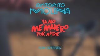 Antoñito Molina  Ya No Me Muero Por Nadie #ConUstedes