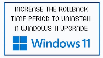 How to Extend or Increase the Rollback Time Period to Uninstall a Windows 11 Upgrade