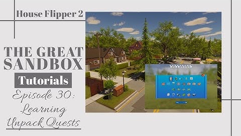 The Great Sandbox Tutorial | Episode 30: All about Unpacking Quests | House Flipper 2