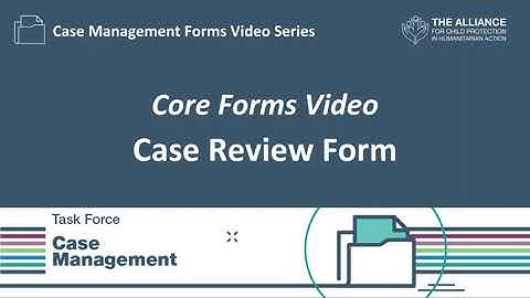 Core Forms Video: 5 Case Review Form