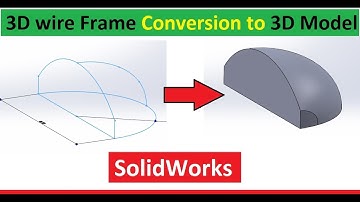 How to Convert 3D WireFrame into 3D Model in SolidWorks