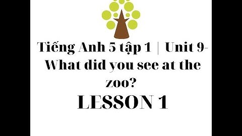 Tiếng Anh 5 tập 1 | Unit 9-What did you see at the zoo? | Lesson 1 | English grade 5