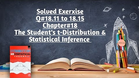 Solved Exercise Q#18.11 to 18.15 (Part#3) ||Chapter#18 ||The Student