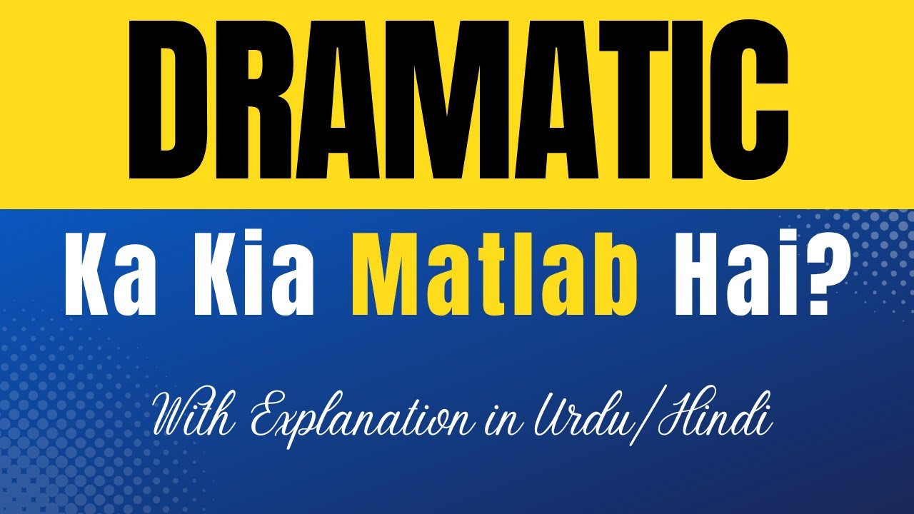 dramatic-meaning-in-urdu-dramatic-ka-kia-matlab-hota-hai-urdu-hindi