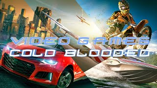 Video Games || Cold Blooded