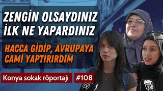 Zengin olsaydınız ilk ne yapardınız ? Almanya'ya camii yaptırırdım... / Sokak Röportajları  / Konya