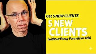 The Simple System to Get 5 Clients in as little as 5 Days (No Fancy Funnels. No Ads.)