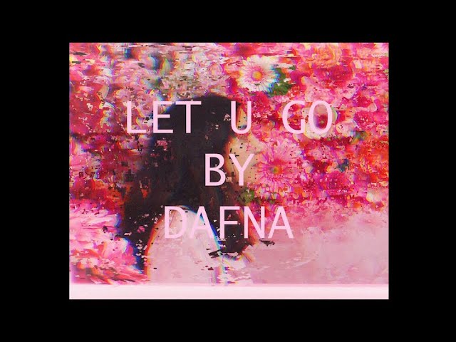 Watch Dafna - let u go (Official Lyric Video) on YouTube Watch Dafna - let u go (Official Lyric Video) on YouTube