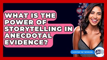 What Is The Power Of Storytelling In Anecdotal Evidence? - Everyday-Networking
