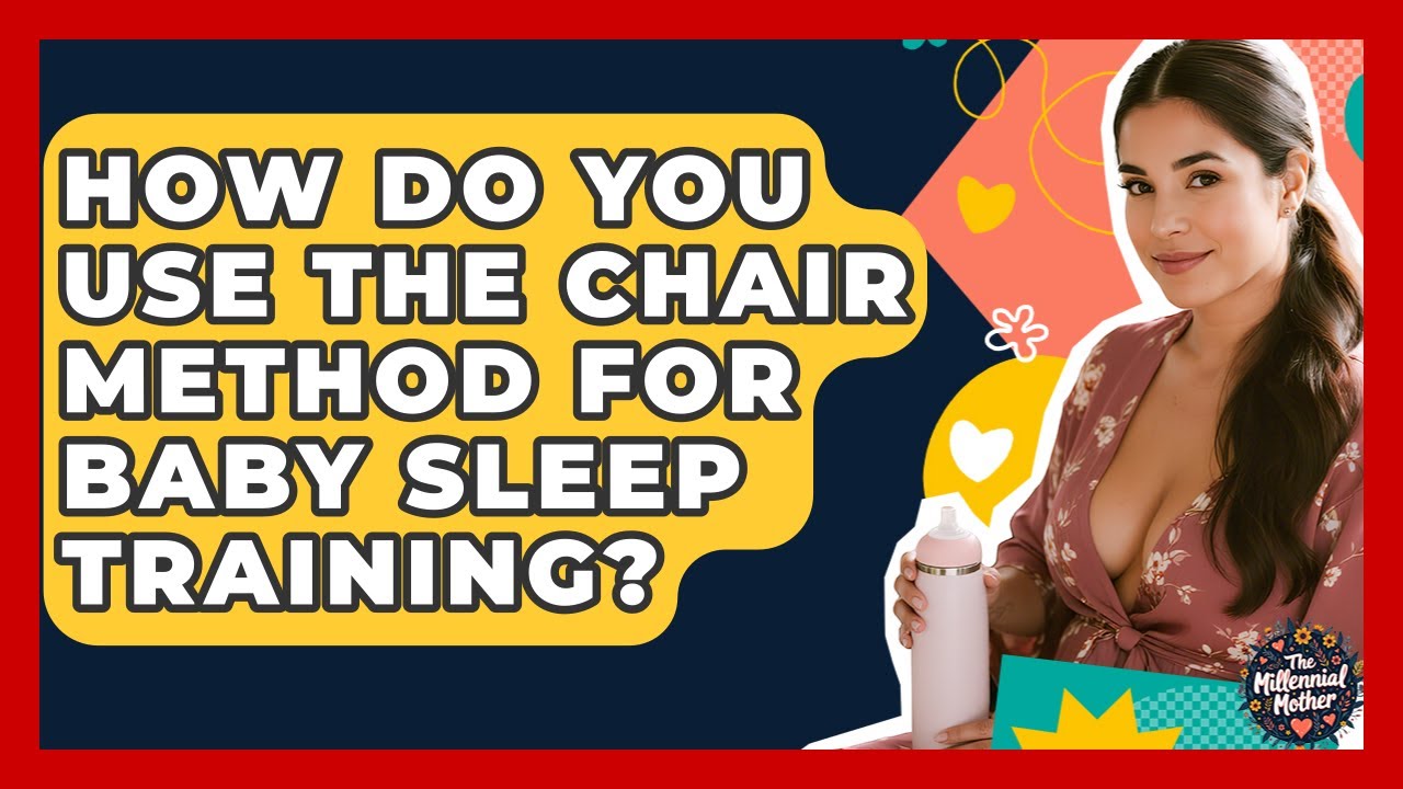 How Do You Use The Chair Method For Baby Sleep Training? - The ...