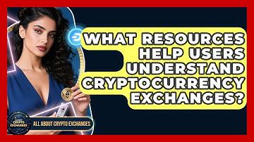 What Resources Help Users Understand Cryptocurrency Exchanges? - All About Crypto Exchanges