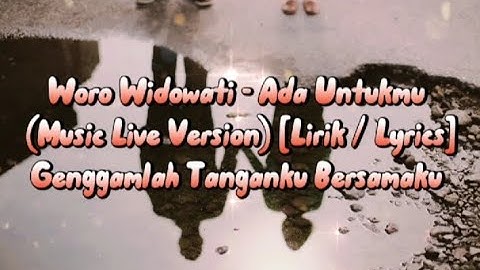 Woro Widowati - Ada Untukmu(Live Version) [Lirik / Lyrics] Genggamlah tanganku bersamaku