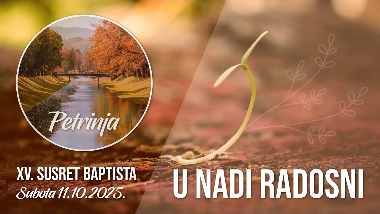 XV. SUSRET BAPTISTA - U NADI RADOSNI - Petrinja (poslijepodnevno bogoštovlje)