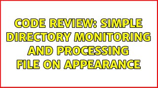 Code Review: Simple directory monitoring and processing file on appearance