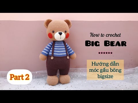 Video (P2) CROCHET BIG BEAR AMIGURUMI | Hướng Dẫn Móc Gấu... - youtube