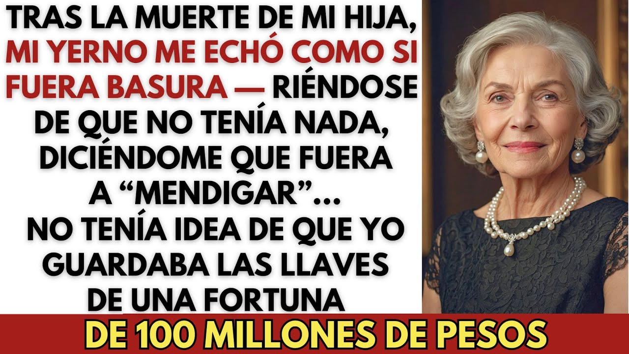 Sin Saber del Legado de 100 Millones, Mi Yerno Me Echó Tras la Muerte de Mi Hija