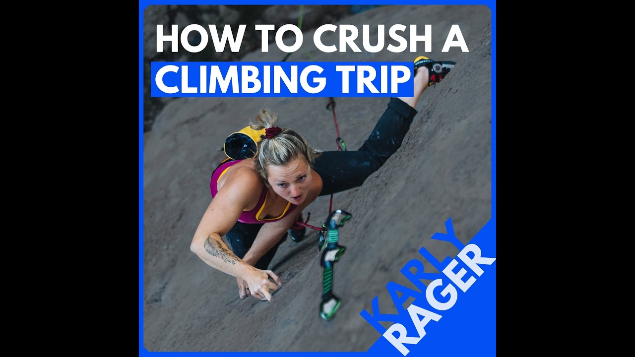 Coach Karly Rager: How to Plan, Prep, and Perform on your Next Climbing Trip