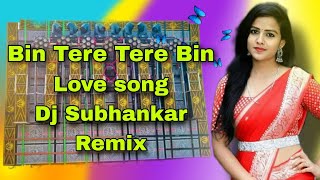 Bin Tere Tere Bin [ Rcf Bass ] Love song Dj Subhankar Remix