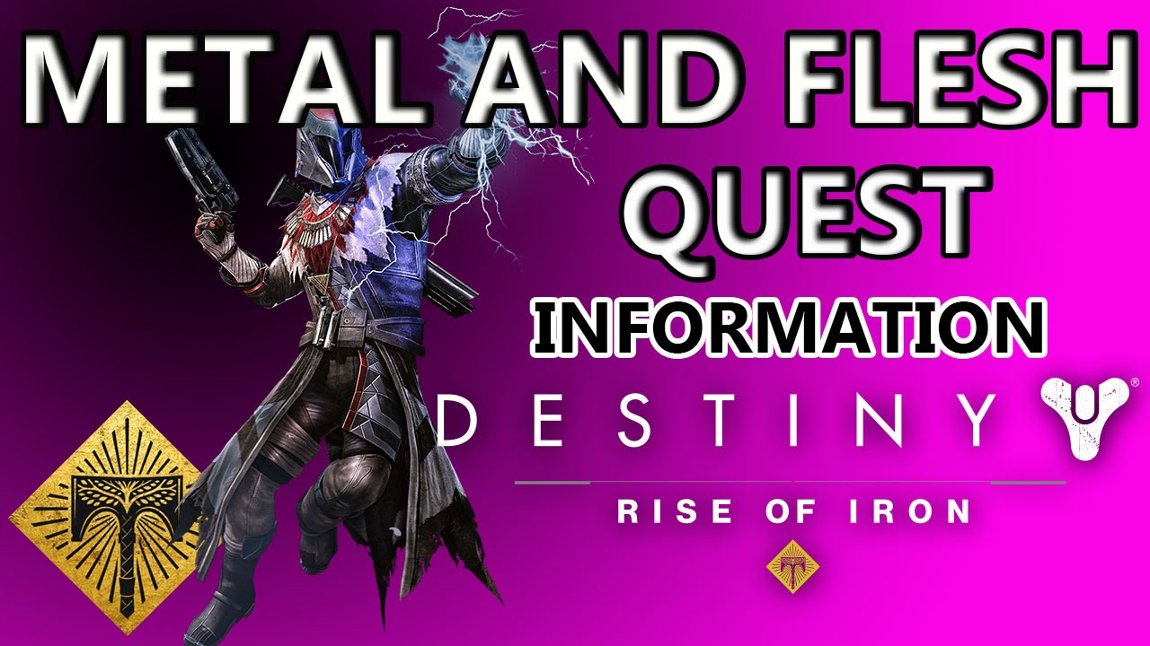DESTINY RISE OF IRON METAL AND FLESH QUEST INFORMATION