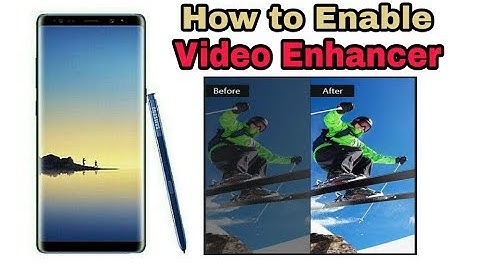 How to Enable/Disable Video Enhancer in Samsung Galaxy Note 8 and Galaxy S8/S8+