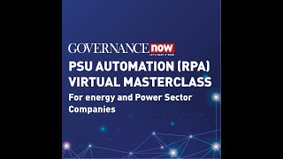 Governance Now Automation (RPA) Masterclass for the power and energy sector PSUs
