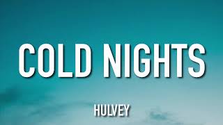Hulvey - Cold Nights (Lyrics)
