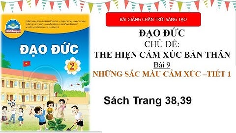 Đạo đức lớp 2 | bài 9 Những sắc màu cảm xúc tiết 1 trang 38 , 39 | Bài giảng chân trời sáng tạo