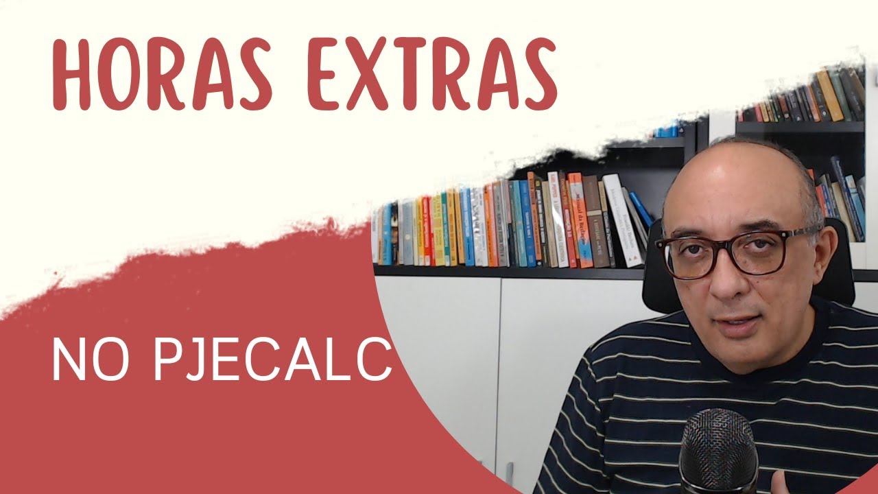 Aula 6 - PjeCalc - calculando horas extras